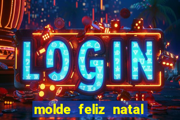 molde feliz natal para imprimir